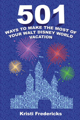 501 Ways to Make the Most of Your Walt Disney World Vacation