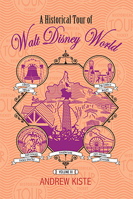 A Historical Tour of Walt Disney World: Volume 3